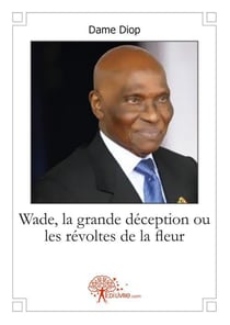 Wade, la grande déception ou les révoltes de la fleur