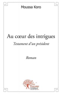 Au coeur des intrigues - testament d'un président