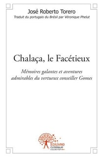 Chalaca, le facétieux - mémoires galantes et aventures admirables du vertueux conseiller Gomes