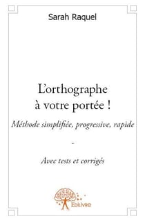 L'orthographe à votre portée ! méthode simplifiée, progressive, rapide