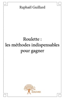 Roulette : les méthodes indispensables pour gagner