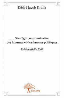 Stratégie communicative des hommes et des femmes politiques - présidentielle 2007