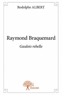 Raymond braquemard - gaulois rebelle