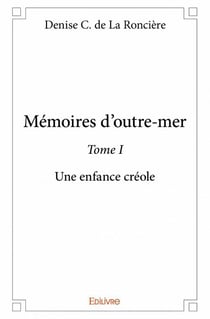 Mémoires d'outre-mer t.1 - une enfance créole