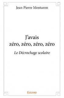J'avais zéro, zéro, zéro, zéro - le décrochage scolaire