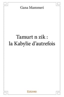 Tamurt n zik : la Kabylie d'autrefois