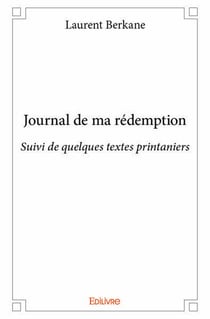 Journal de ma rédemption : Suivi de quelques textes printaniers