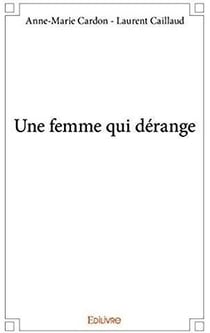 Une femme qui dérange - les huit décennies pas ordinaires d'une féministe ordinaire