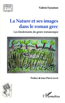 La nature et ses images dans le roman grec - les fondements du genre romanesque