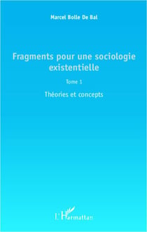 Fragments pour une sociologie existentielle Tome 1 - théories et concepts