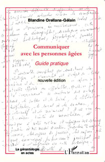 COMMUNIQUER AVEC (NVLLE ED) LES PERSONNES AGEES : Guide pratique