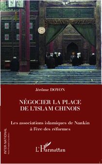 Négocier la place de l'islam chinois - les associations islamiques de Nankin à l'ère des réformes