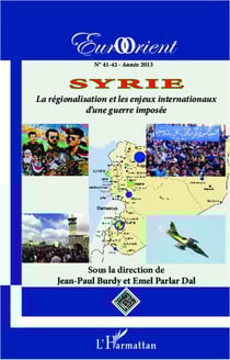 Revue eurorient Tome 41 : Syrie - la régionalisation et les enjeux internationaux d'une guerre imposée