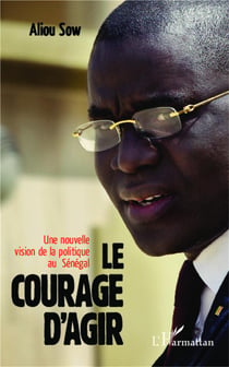 Le courage d'agir - une nouvelle vision de la politique au Sénégal