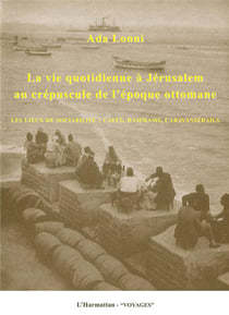 Vie quotidienne à Jérusalem au crépuscule de l'époque ottomane - les lieux de socialbilité : cafes, hammams, caravanserails