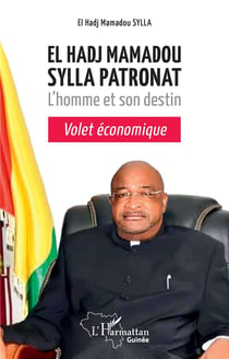 El Hadj Mamadou Sylla Patronat : l'homme et destin: volet économique