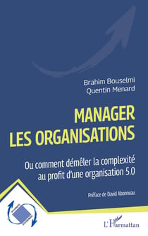 Manager les organisations : Ou comment démêler la complexité au profit d'une organisation 5.0