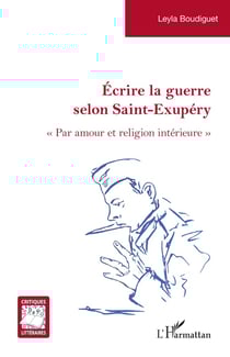 Écrire la guerre selon Saint-Exupéry : « Par amour et religion intérieure »