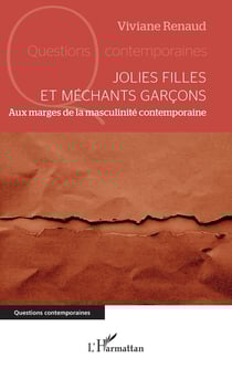 Jolies filles et méchants garçons : Aux marges de la masculinité contemporaine