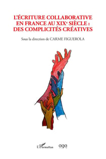 L'écriture collaborative en France au XIXe siècle : Des complicités créatives