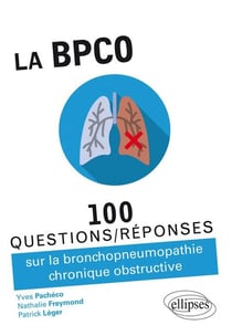 100 questions/réponses : la BPCO - 100 questions/réponses sur la bronchopneumopathie chronique obstructive