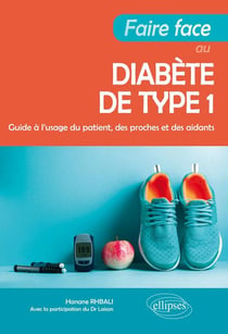Faire face au diabète de type 1 - guide à l'usage du patient, des proches et des aidants