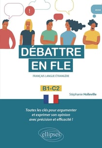 Débattre en FLE (français langue étrangère) - toutes les clés pour argumenter et exprimer son opinion