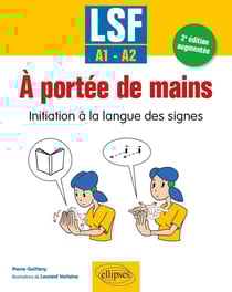 LSF à portée de mains : initiation à la langue des signes - A1-A2 (2e édition)