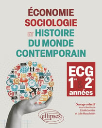 Économie, sociologie et histoire du monde contemporain : 1re et 2e annees ECG - Cours, méthodologie, exercices d'application, schémas de synthèse