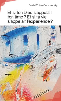 Et si ton Dieu s'appelait ton âme ? et si ta vie s'appelait l'expérience ?