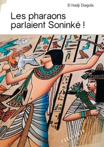 Les pharaons parlaient soninke !