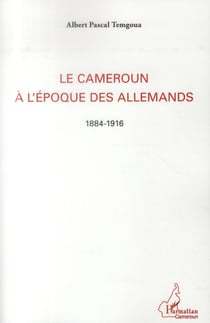 Le Cameroun à l'époque des allemands, 1884 -1916
