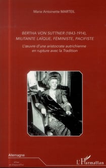 Bertha von Suttner (1843-1914), militante laïque, féministe, pacifiste - l'oeuvre d'une aristocrate autrichienne en rupture avec la tradition