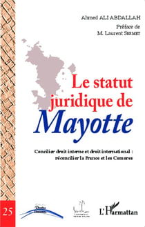Le statut juridique de Mayotte - concilier droit interne et droit international : réconcilier la France et les Comores