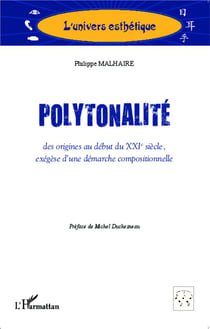 Polytonalité - des origines au début du XXIe siècle - exégèse d'une démarche compositionnelle