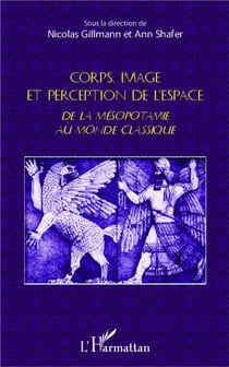 Corps, image et perception de l'espace - de la Mésopotamie au monde classique