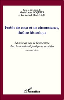 Poésie de cour et de circonstance, théâtre historique - la mise en vers de l'événement dans les mondes hispaniques et europpéen XVI-XVIII sciècles