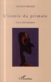 L'ironie du primate - essais philosophiques