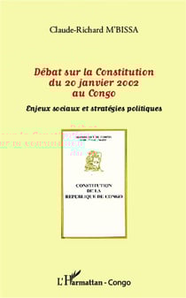 Débats sur la Constitution du 20 janvier 2002 au Congo - enjeux sociaux et stratégies politiques