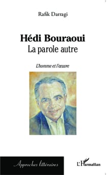 Hédi Bouraoui - la parole autre, l'homme et l'oeuvre
