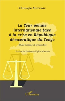 La Cour pénale internationale face à la crise en République Démocratique du Congo - étude critique et prospective