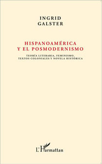 Hispanoamérica y el posmodernismo - teoría literaria feminismo textos coloniales y novela histórica