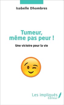 Tumeur même pas peur ! : Une victoire pour la vie
