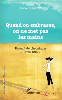 Quand on embrasse on ne met pas les mains - recueil de chroniques "from USA"