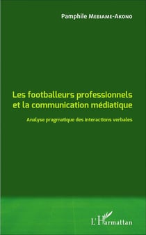 Les footballeurs professionnels et la communication médiatique - analyse pragmatique des interactions verbales