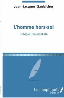 L'homme hors-sol - l'utopie universaliste