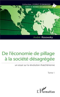 De l'économie de pillage à la société désagrégée - un essai sur la révolution thatcherienne