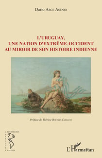 Uruguay une nation d'extrême-occident au miroir de son histoire indienne