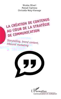 La création de contenus au coeur de la stratégie de communication - storytelling, brand content, inbound marketing