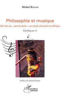 Philosophie et musique - de l'art du "grand style" au corps dansant en Afrique - esthétiques IV